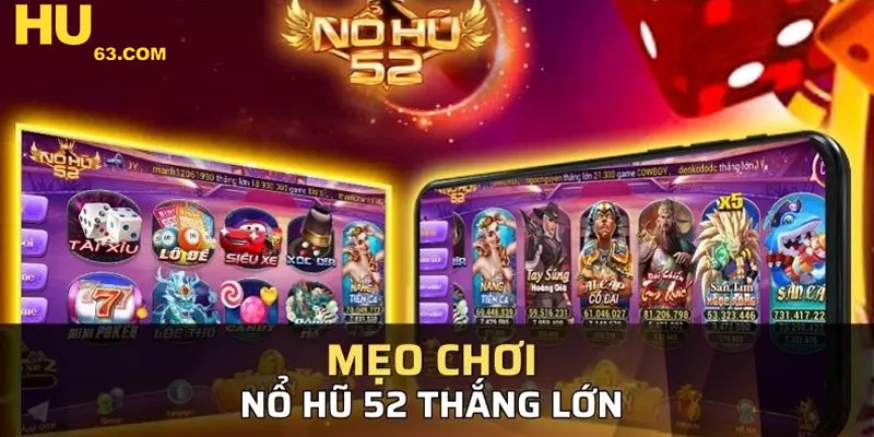 Học hỏi kinh nghiệm từ cao thủ để thắng lớn trong nổ hũ 52